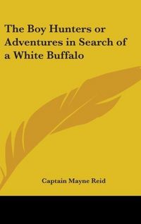 Produktbild: The Boy Hunters or Adventures in Search of a White Buffalo