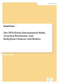 Produktbild: Der DVD-Home-Entertainment-Markt zwischen Wachstums- und Reifephase-Chancen und Risiken
