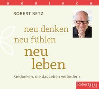 Bild vom Artikel Neu denken, neu fühlen, neu leben - Hörbuch vom Autor Robert Betz