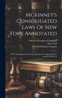 Produktbild: Mckinney's Consolidated Laws Of New York Annotated: With Annotations From State And Federal Courts And State Agencies, Book 19
