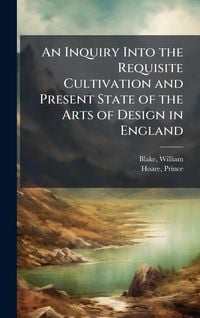 Produktbild: An Inquiry Into the Requisite Cultivation and Present State of the Arts of Design in England