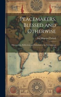 Produktbild: Peacemakers, Blessed and Otherwise: Observations, Reflections and Irritations at an International Co