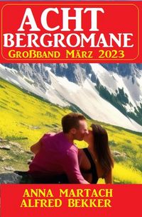 Produktbild: Acht Bergromane Gro&szlig;band M&auml;rz 2023