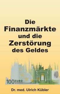 Produktbild: Die Finanzm&auml;rkte und die Zerst&ouml;rung des Geldes