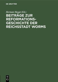 Produktbild: Beitr&auml;ge zur Reformationsgeschichte der Reichsstadt Worms