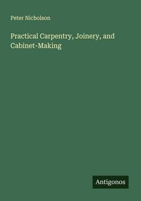 Produktbild: Practical Carpentry, Joinery, and Cabinet-Making