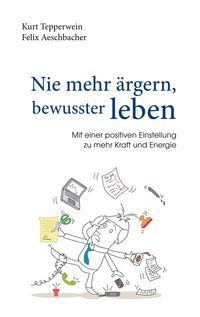 Produktbild: Nie mehr &auml;rgern, bewusster leben