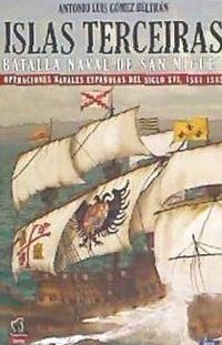 Bild vom Artikel Islas Terceiras : batalla naval de San Miguel : operaciones navales españolas del siglo XVI, 1581-1582 vom Autor Antonio Luis Gómez Beltrán