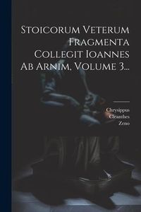 Produktbild: Stoicorum Veterum Fragmenta Collegit Ioannes Ab Arnim, Volume 3...