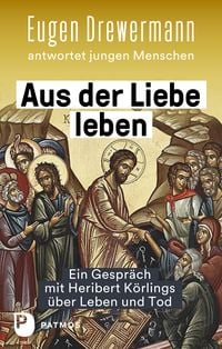 Produktbild: Aus der Liebe leben - Ein Gespr&auml;ch mit Heribert K&ouml;rlings &uuml;ber Leben und Tod