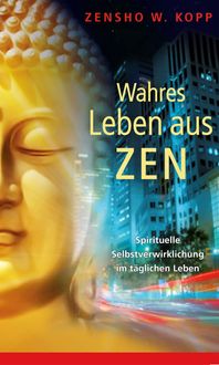 Bild vom Artikel Wahres Leben aus Zen vom Autor Zensho W. Kopp