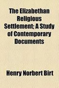 Produktbild: The Elizabethan Religious Settlement; A Study of Contemporary Documents