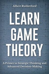 Produktbild: Learn Game Theory (Strategic Thinking Skills, #1)