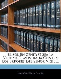 Produktbild: El Sol En Zenit: Sea La Verdad Demostrada Contra Los Errores