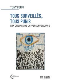 Produktbild: Tous surveill&eacute;s, tous punis : aux origines de l'hypersurveillance