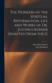 Produktbild: The Pioneers of the Spiritual Reformation. Life and Works of Dr. Justinus Kerner (adapted From the G