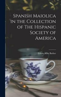 Produktbild: Spanish Maiolica in the Collection of The Hispanic Society of America