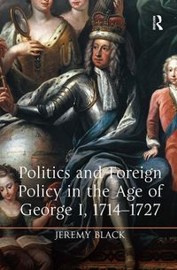 Produktbild: Black, J: Politics and Foreign Policy in the Age of George I