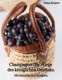 Produktbild: Champagne: Die "Wiege" des k&ouml;niglichen Getr&auml;nks.