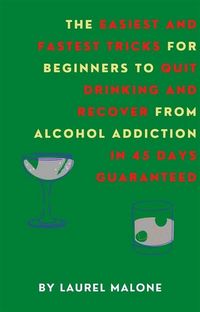 Produktbild: The Easiest and Fastest Tricks for Beginners to Quit Drinking and Recover from Alcohol Addiction in 45 Days Guaranteed
