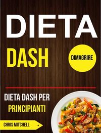 Produktbild: Dieta Dash: Dieta Dash per Principianti (Dimagrire)