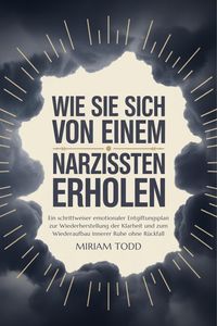 Produktbild: Wie Sie sich von einem Narzissten erholen: Ein schrittweiser emotionaler Entgiftungsplan zur Wiederherstellung der Klarheit und zum Wiederaufbau inner