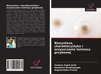 Produktbild: Biosynteza, charakterystyka i oczyszczanie taninazy grzybowej