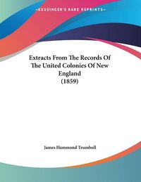 Produktbild: Extracts From The Records Of The United Colonies Of New England (1859)