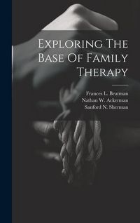 Produktbild: Exploring The Base Of Family Therapy