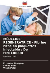 Produktbild: M&Eacute;DECINE R&Eacute;G&Eacute;N&Eacute;RATRICE - Fibrine riche en plaquettes injectable : De l'INT&Eacute;RIEUR