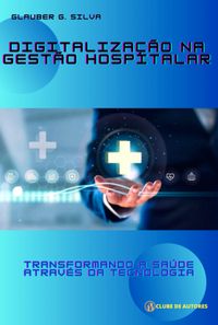Produktbild: Digitaliza&ccedil;&atilde;o Na Gest&atilde;o Hospitalar