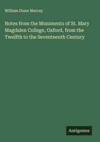 Produktbild: Notes from the Muniments of St. Mary Magdalen College, Oxford, from the Twelfth to the Seventeenth Century