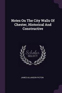 Produktbild: Notes On The City Walls Of Chester, Historical And Constructive