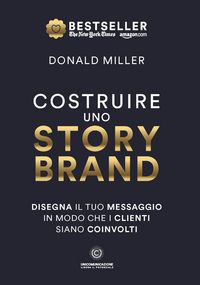 Produktbild: Costruire uno storybrand. Disegna il tuo messaggio in modo che i clienti siano coinvolti