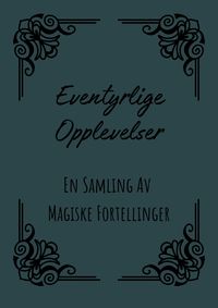 Produktbild: Eventyrlige Opplevelser: En Samling Av Magiske Fortellinger