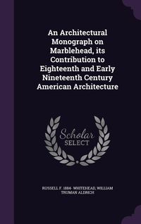 Produktbild: An Architectural Monograph on Marblehead, its Contribution to Eighteenth and Early Nineteenth Century American Architecture