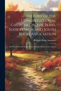 Produktbild: History of the Congregational Churches in the Berks, South Oxon and South Bucks Association: With Notes On the Earlier Nonconformist History of the Di