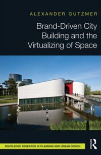 Produktbild: Gutzmer, A: Brand-Driven City Building and the Virtualizing
