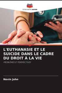 Produktbild: L'euthanasie Et Le Suicide Dans Le Cadre Du Droit &Agrave; La Vie