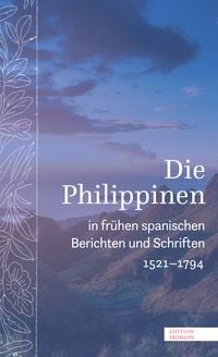 Produktbild: Die Philippinen in fr&uuml;hen spanischen Berichten und Schriften