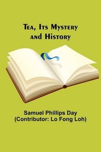 Produktbild: Tea, Its Mystery and History