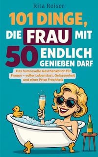 Produktbild: 101 Dinge, die Frau mit 50 endlich genie&szlig;en darf