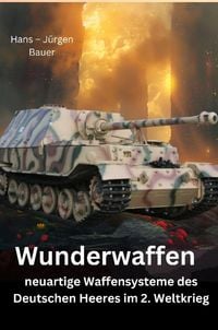 Produktbild: Wunderwaffen - neuartige Waffensysteme des Deutschen Heeres im 2. Weltkrieg