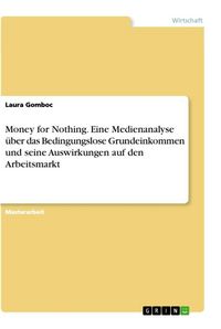 Produktbild: Money for Nothing. Eine Medienanalyse &uuml;ber das Bedingungslose Grundeinkommen und seine Auswirkungen auf den Arbeitsmarkt