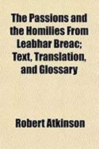Produktbild: The Passions and the Homilies from Leabhar Breac; Text, Translation, and Glossary