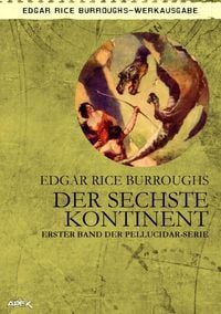 Produktbild: Der Sechste Kontinent - Erster Roman der Pellucidar-Serie