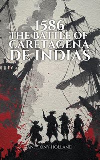 Produktbild: 1586: The Battle of Cartagena de Indias (Epic Battles of History)