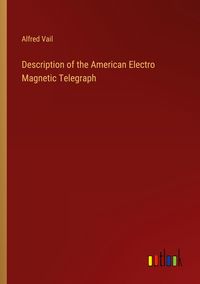 Produktbild: Description of the American Electro Magnetic Telegraph