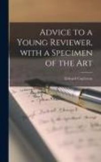 Produktbild: Advice to a Young Reviewer, With a Specimen of the Art