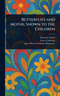 Produktbild: Butterflies and Moths, Shown to the Children